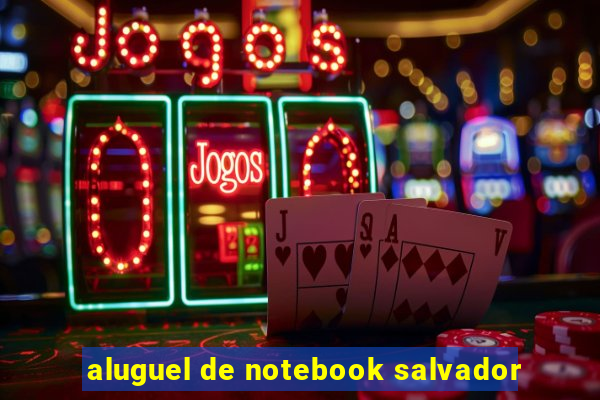 aluguel de notebook salvador